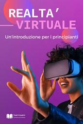Icon image Realtà Virtuale: Un'introduzione per i principianti