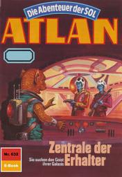 Icon image Atlan 632: Zentrale der Erhalter: Atlan-Zyklus "Die Abenteuer der SOL"
