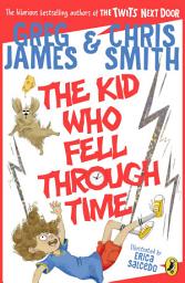 Icon image The Kid Who Fell Through Time: A laugh-out loud time-travel adventure for 8-12 year olds