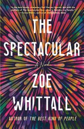 Icon image The Spectacular: A Novel
