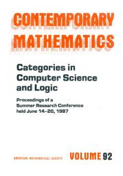 Icon image Categories in Computer Science and Logic: Proceedings of the AMS-IMS-SIAM Joint Summer Research Conference Held June 14-20, 1987 with Support from the National Science Foundation