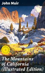 Icon image The Mountains of California (Illustrated Edition): Enriched edition. Exploring the Sierra Nevada: A Naturalist's Reverence for the Wilderness
