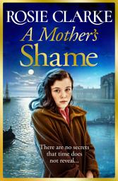 Icon image A Mother's Shame: A gritty, standalone historical saga from Rosie Clarke