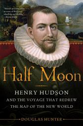 Icon image Half Moon: Henry Hudson and the Voyage That Redrew the Map of the New World