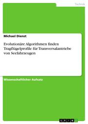 Icon image Evolutionäre Algorithmen finden Tragflügelprofile für Transversalantriebe von Seefahrzeugen