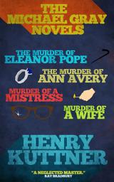 Icon image The Michael Gray Novels: The Murder of Eleanor Pope, The Murder of Ann Avery, Murder of a Mistress, and Murder of a Wife