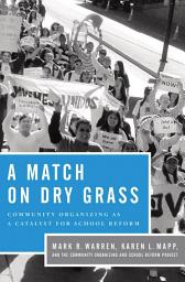 Icon image A Match on Dry Grass: Community Organizing as a Catalyst for School Reform