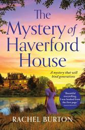 Icon image The Mystery of Haverford House: A beautiful sweeping romance about the true meaning of home and the the secrets we keep