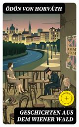 Icon image Geschichten aus dem Wiener Wald: Bereicherte Ausgabe. Ein satirisches Schauspiel