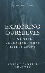 Icon image EXPLORING OURSELVES: ... we will understand what life is about
