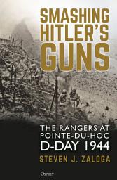 Icon image Smashing Hitler's Guns: The Rangers at Pointe-du-Hoc, D-Day 1944