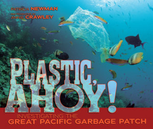 Icon image Plastic, Ahoy!: Investigating the Great Pacific Garbage Patch