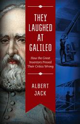 Icon image They Laughed at Galileo: How the Great Inventors Proved Their Critics Wrong