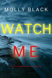 Icon image Watch Me (A Katie Winter FBI Suspense Thriller—Book 11)