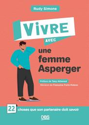 Icon image Vivre avec une femme Asperger: 22 choses que son partenaire doit savoir, Édition 2