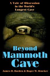 Icon image Beyond Mammoth Cave: A Tale of Obsession in the World's Longest Cave