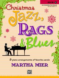 Icon image Christmas Jazz, Rags & Blues, Book 5: 8 Arrangements of Favorite Carols for Late Intermediate to Early Advanced Pianists