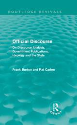 Icon image Official Discourse (Routledge Revivals): On Discourse Analysis, Government Publications, Ideology and the State