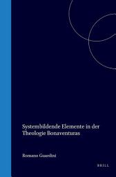 Icon image Systembildende Elemente in der Theologie Bonaventuras: die Lehren vom Lumen mentis, von der Gradatio entium, und der Influentia sensus et motus