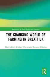 Icon image The Changing World of Farming in Brexit UK