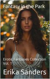 Icon image Fantasy in the Park: Erotic Fantasies Collection Vol. 1