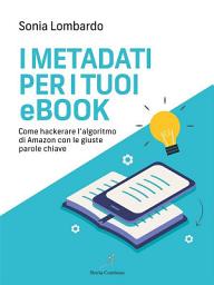 Icon image I Metadati per i tuoi Ebook: come hackerare l'algoritmo di Amazon con le giuste parole chiave
