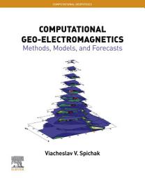 Icon image Computational Geo-Electromagnetics: Methods, Models, and Forecasts