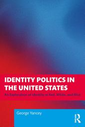 Icon image Identity Politics in the United States: An Exploration of Identity in Red, White, and Blue