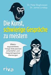 Icon image Die Kunst, schwierige Gespräche zu meistern: Effektiv argumentieren, hitzige Diskussionen entschärfen und Gesprächspartner überzeugen