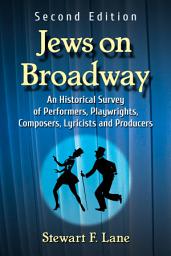 Icon image Jews on Broadway: An Historical Survey of Performers, Playwrights, Composers, Lyricists and Producers, 2d ed.