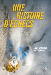 Icon image Une histoire d'échecs: La vie chaotique d'un alpiniste