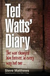 Icon image Ted Watts' Diary: The war changed him forever, in every way but one