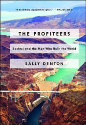 Icon image The Profiteers: Bechtel and the Men Who Built the World