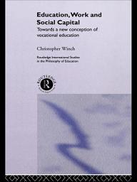 Icon image Education, Work and Social Capital: Towards a New Conception of Vocational Training