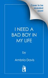 Icon image I Need a Bad Boy in My Life