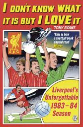 Icon image I Don't Know What It Is But I Love It: Liverpool's Unforgettable 1983-84 Season