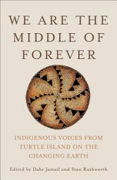 Icon image We Are the Middle of Forever: Indigenous Voices from Turtle Island on the Changing Earth