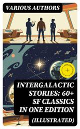 Icon image Intergalactic Stories: 60+ SF Classics in One Edition (Illustrated): Enriched edition.