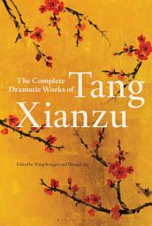 Icon image The Complete Dramatic Works of Tang Xianzu