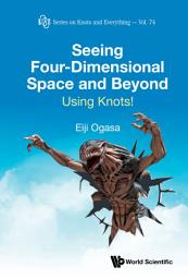 Icon image Seeing Four-Dimensional Space and Beyond: Using Knots!