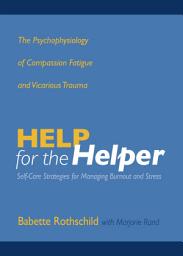 Icon image Help for the Helper: The Psychophysiology of Compassion Fatigue and Vicarious Trauma