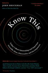Icon image Know This: Today's Most Interesting and Important Scientific Ideas, Discoveries, and Developments
