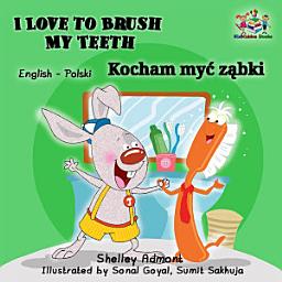 Icon image I Love to Brush My Teeth Kocham myć ząbki: English Polish Bilingual