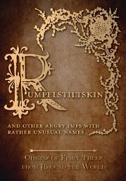 Icon image Rumpelstiltskin - And Other Angry Imps with Rather Unusual Names (Origins of Fairy Tales from Around the World): Origins of Fairy Tales from Around the World