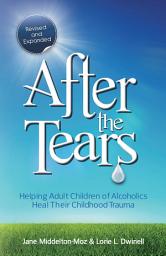 Icon image After the Tears: Helping Adult Children of Alcoholics Heal Their Childhood Trauma