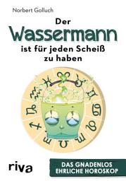 Icon image Der Wassermann ist für jeden Scheiß zu haben: Das gnadenlos ehrliche Horoskop