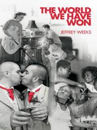 Icon image The World We Have Won: The Remaking of Erotic and Intimate Life