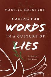 Icon image Caring for Words in a Culture of Lies, 2nd ed: Edition 2