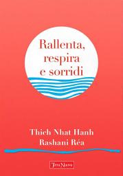 Icon image Rallenta, respira e sorridi: Parole di saggezza accompagnate da splendide creazioni artistiche