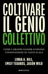 Icon image Coltivare il genio collettivo: Come i grandi leader guidano l'innovazione su vasta scala